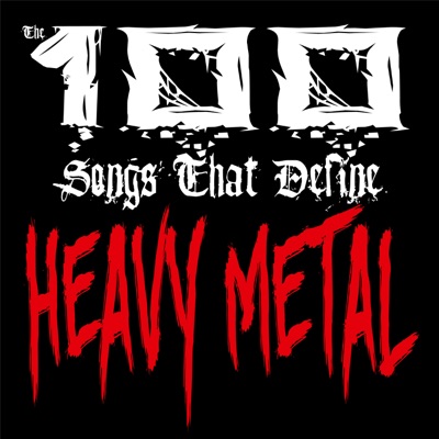 100 Songs that Define Heavy Metal 100 Songs that Define Heavy Metal