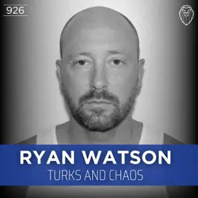 RYAN WATSON | Turks and Chaos (Ep. 926) artwork