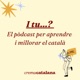 I tu...? El pòdcast per aprendre i millorar el català