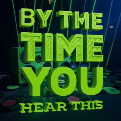 By The Time You Hear This Podcast By The Time You Hear This Podcast