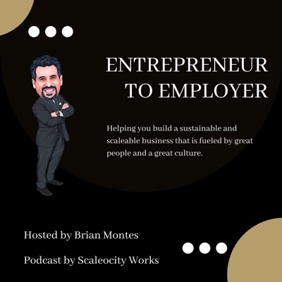 Entrepreneur to Employer - Insights to People & Business Operations to Build a Profitable Business