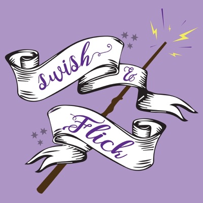Swish and Flick: A Harry Potter Podcast Swish and Flick: A Harry Potter Podcast