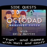 Side Quests Episode 361: Octodad: Dadliest Catch with Emily Merritt
