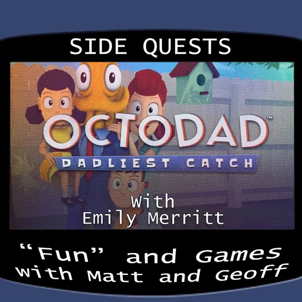 Side Quests Episode 361: Octodad: Dadliest Catch with Emily Merritt photo
