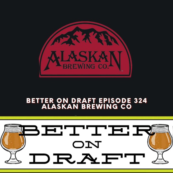 Alaskan Brewing w/ Geoff & Marcy Larson | Better on Draft 324 photo