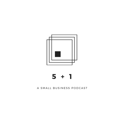 5 + 1 (A Small Business Podcast)