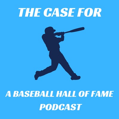 The Case For: A Baseball Hall of Fame Podcast