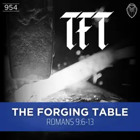THE FORGING TABLE | Romans 9:6-13 (Ep. 954) artwork