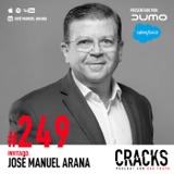 #249. José Manuel Arana - Equipos de Alto Desempeño, cómo Trabajar con Millenials y el Rol del Desarrollo Personal en el Management Moderno