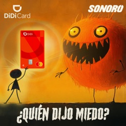 ¿Quién dijo miedo? Un podcast de DiDi Card