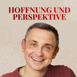 Hoffnung und Perspektive – Dein Osteopathie Podcast mit Christof Koziol