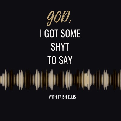 God, I Got Some Shyt To Say