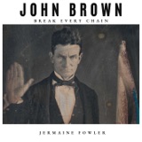 Archived- John Brown: Break Every Chain