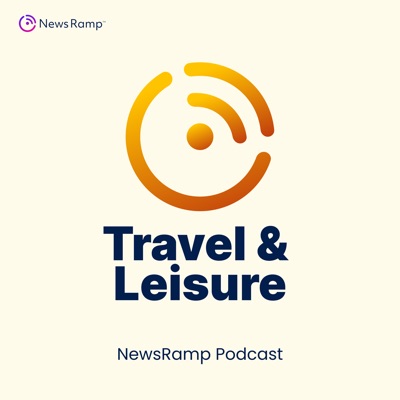 NewsRamp Travel & Leisure Podcast NewsRamp Travel & Leisure Podcast