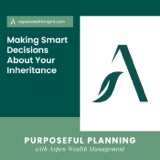 Making Smart Decisions About Your Inheritance