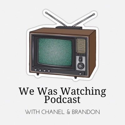 We Was Watching Podcast We Was Watching Podcast