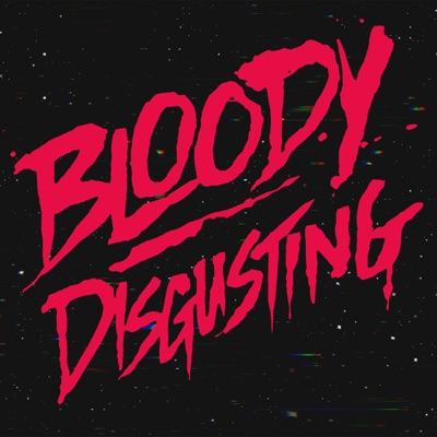 Bloody Disgusting Podcast Bloody Disgusting Podcast