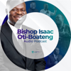 Bishop Isaac Oti-Boateng Audio Podcast - Bishop Isaac Oti-Boateng
