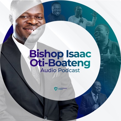 Bishop Isaac Oti-Boateng Audio Podcast Bishop Isaac Oti-Boateng Audio Podcast