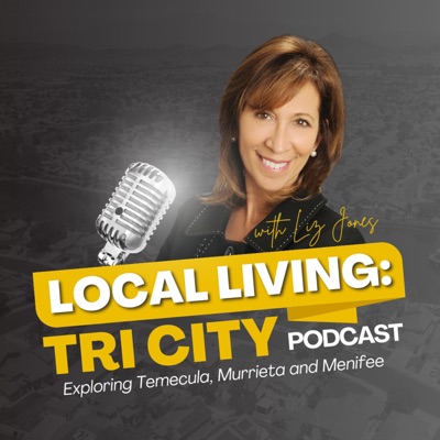 Local Living: Tri-City Podcast with Liz Jones | Temecula, Menifee and Murrieta Real Estate:Liz Jones