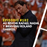 Episodio #182 - Au Revoir Rafael Nadal y Bienvenu Roland Garros.