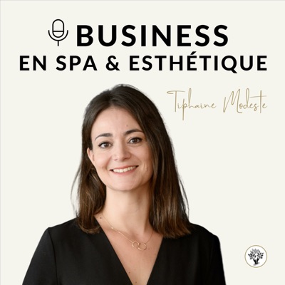 BUSINESS EN SPA ET ESTHÉTIQUE - Par Tiphaine Modeste BUSINESS EN SPA ET ESTHÉTIQUE - Par Tiphaine Modeste