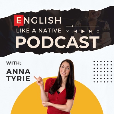 English Like A Native Podcast:Anna Tyrie
