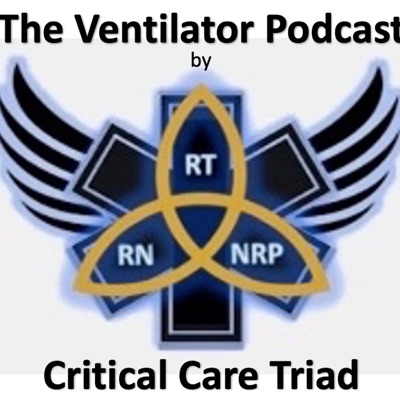 The Critical Care Triad - The Ventilator Podcast