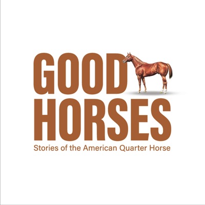 Good Horses: Stories of the American Quarter Horse Good Horses: Stories of the American Quarter Horse