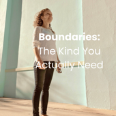 Boundaries: The Kind You Actually Need