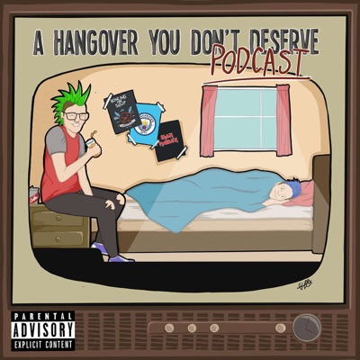 A Hangover You Don't Deserve Podcast