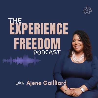 The Experience Freedom Podcast with Ajene Gailliard