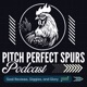 Pitch Perfect Spurs: Podcast