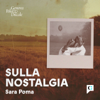 Sulla Nostalgia - Chora Media - Sara Poma