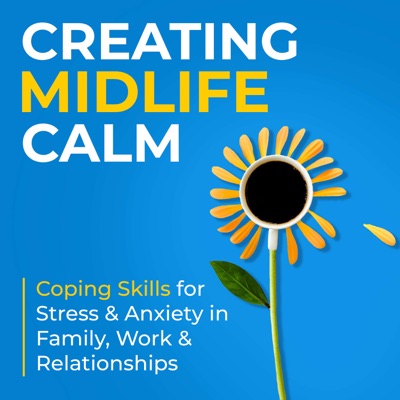 Creating Midlife Calm: Coping Skills for Stress & Anxiety in Family, Work & Relationships:MJ Murray Vachon LCSW