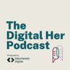 The Digital Her Podcast - Manchester Digital