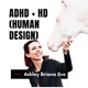 ADHD + HD Podcast I Human Design for ADHD’ers