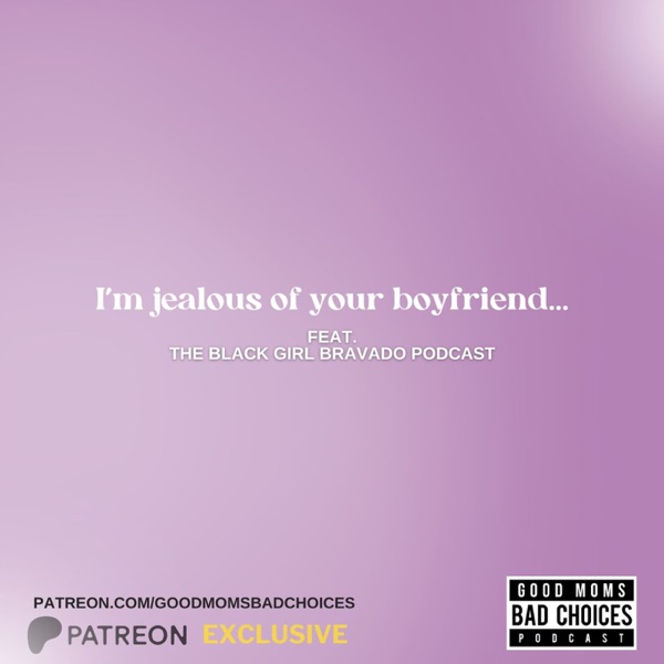 I'm Jealous of Your Boyfriend? Feat. The Black Girl Bravado photo