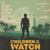 Children of the Watch: Andor After Show - Children of the Watch: A Star Wars After Show