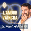 Fr. Paul Adrien, L'Amour Vaincra ! - Frère Paul Adrien