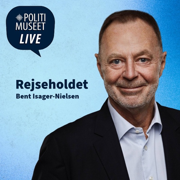 Politimuseet LIVE - Rejseholdet med Bent Isager-Nielsen 1:2 - Politiperspektiver - Podcast fra Politimuseet