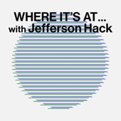 WHERE IT'S AT … with Jefferson Hack artwork