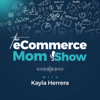 The eCommerce Mom Show | Online Business, Productivity, Make Money Online, Ecommerce Business - Kayla Herrera | Business Life Coach