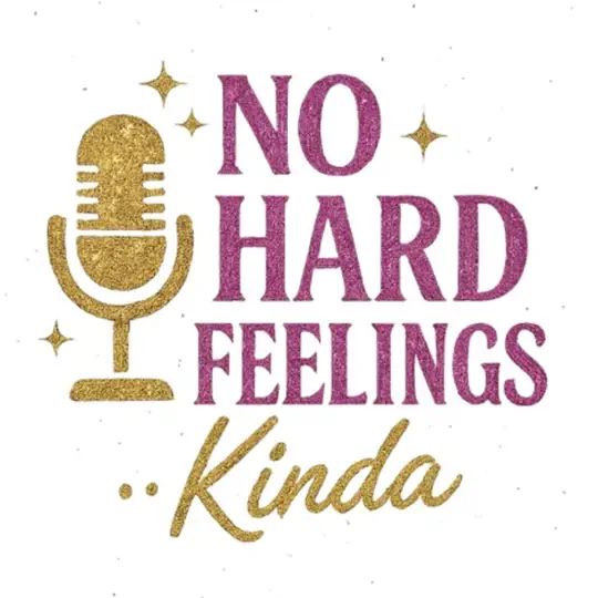 Image of podcast No Hard Feelings...Kinda