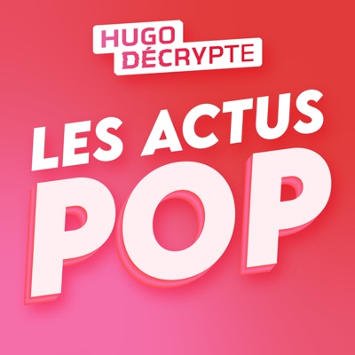 Les Actus Pop - HugoDécrypte:HugoDécrypte