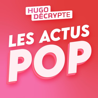 Les Actus Pop - HugoDécrypte Les Actus Pop - HugoDécrypte