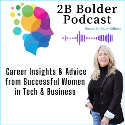 2B Bolder Podcast : Career Insights for the Next Generation of Women in Business & Tech