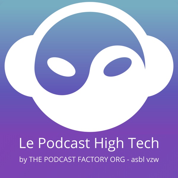 Le Podcast High Tech - The Podcast Factory Org (ASBL-VZW-NPO) image