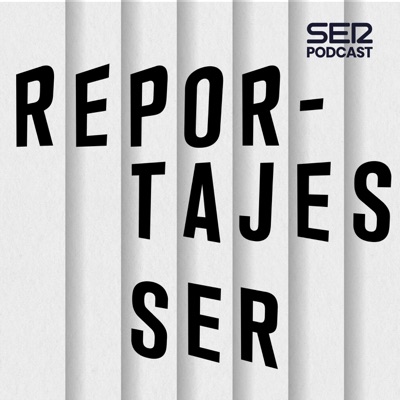 Reportajes SER Reportajes SER