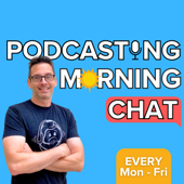Podcasting Morning Chat